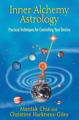 Inner Alchemy Astrology : Practical Techniques for Controlling Your Destiny
