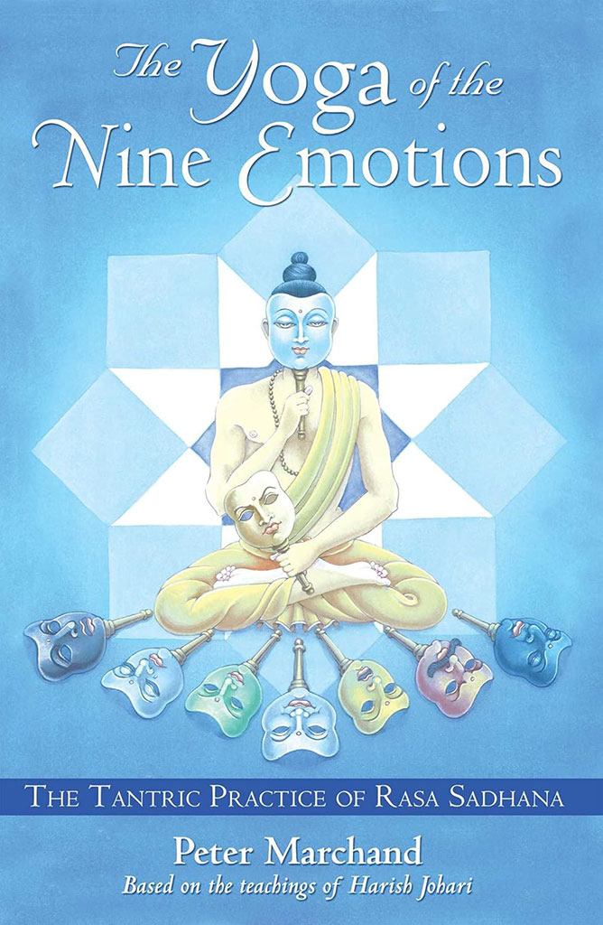 The Yoga of the Nine Emotions : The Tantric Practice Of Rasa Sadhana