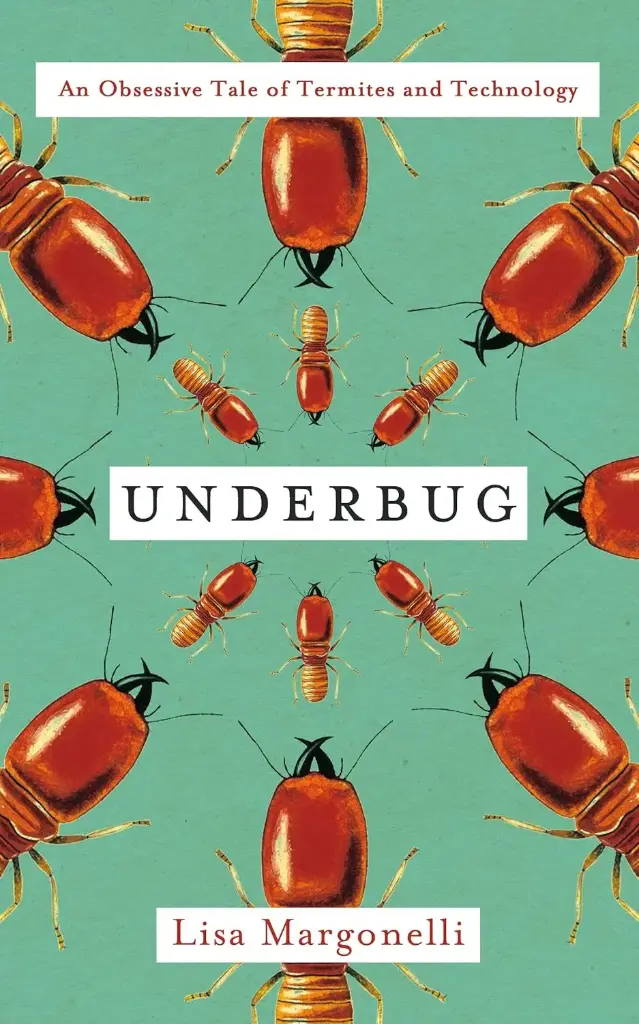 Underbug:  An Obsessive Tale of Termites and Technology