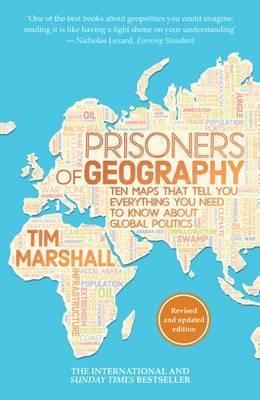 Prisoners of Geography  : The Maps That Tell You Everything You Need To Know About Global Politics