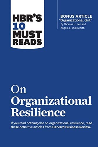 On Organizational Resilience : HBRS 10 Must Reads	