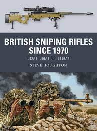 British Sniping Rifles Since 1970 :  L42A1, L96A1 and L115A3