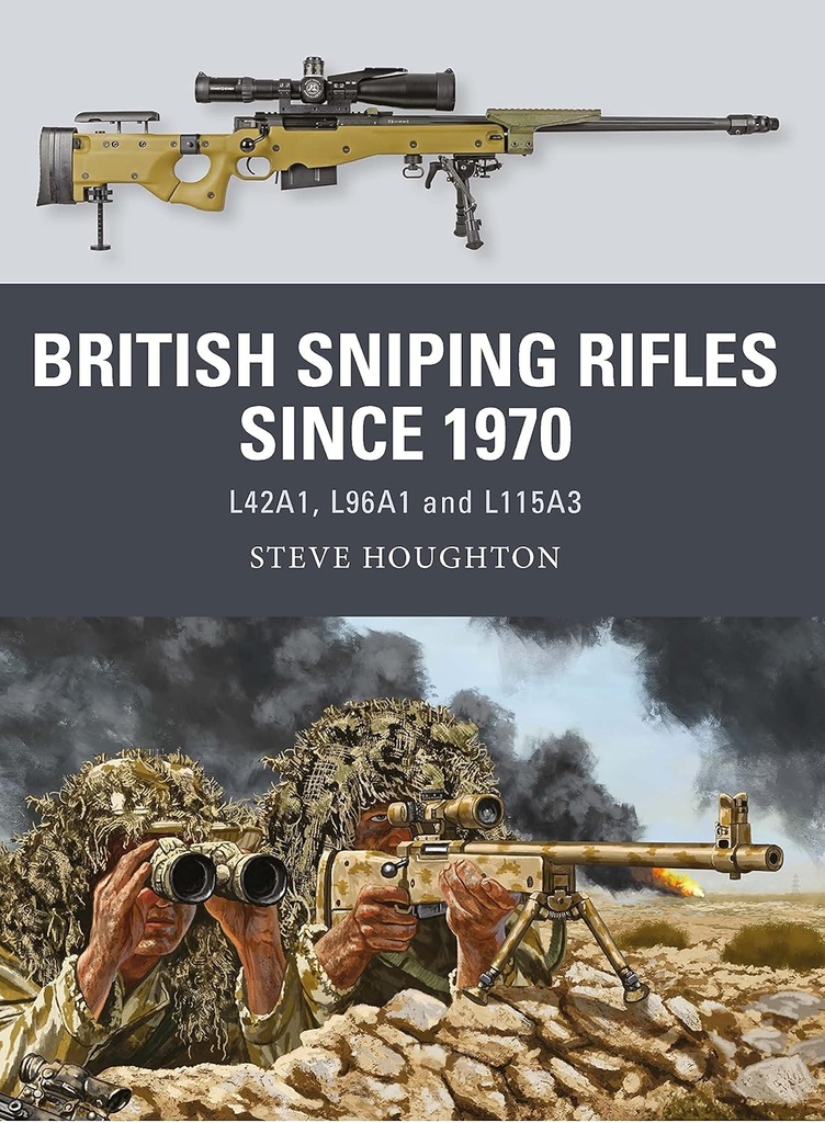 British Sniping Rifles Since 1970 :  L42A1, L96A1 and L115A3