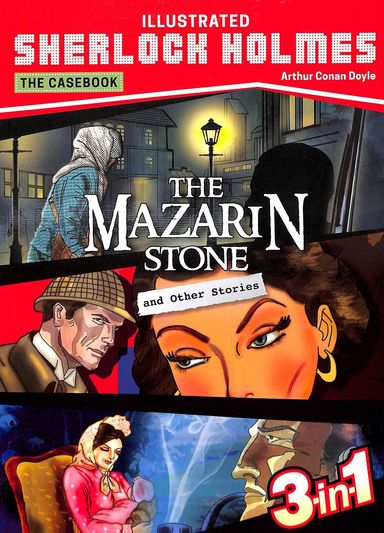 The Mazarin Stone and Other Stories : Illustrated Sherlock Holmes The Casebook