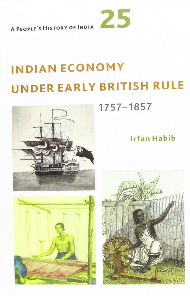 A Peoples History of India 25 : Indian Economy Under Early British Rule 1757-1857
