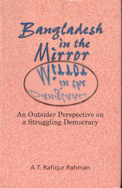 Bangladesh In The Mirror : An Outsider Perspective on a Struggling Democracy