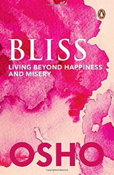 Bliss : Living Beyond Happiness And Misery
