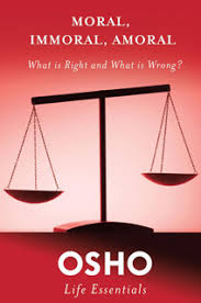 Moral, Immoral, Amoral : What Is Right and What Is Wrong?