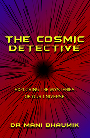 The Cosmic Detective : Exploring The Mysteries of Our Universe