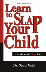 Learn to Slap Your Child : Lest the world Slaps him