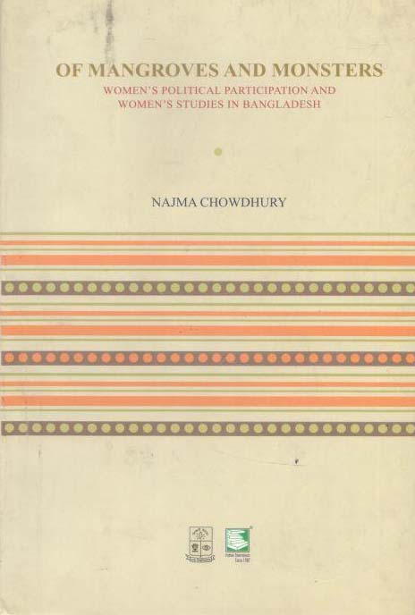 OF Mangroves And Monsters : Womens Political Participation And Womens Studies in Bangladesh