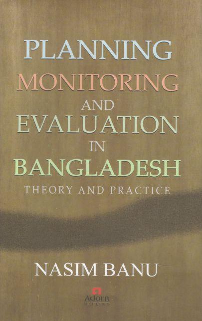 Planning Monitoring and Evaluation In Bangladesh : Theory And Practice
