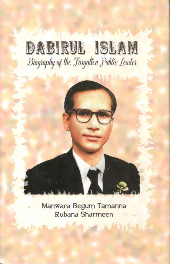Dabirul Islam : Biography of the Forgotten Public Leader
