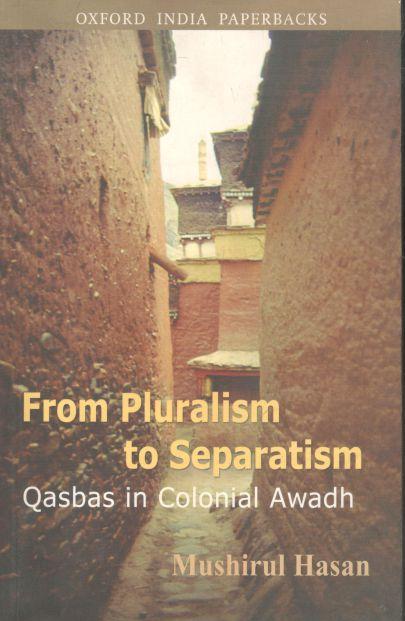 From Pluralism To Separatism : Qasbas In Colonial Awadh