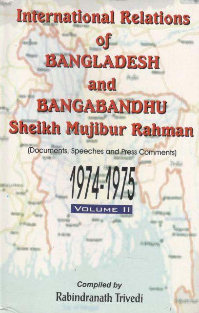 International Relations of Bangladesh and Bangabndhu Sheikh Mujibur Rahman 1971-1973 : Vol 2
