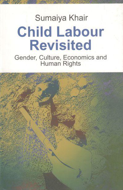 Child Labour Revisited : Gender, Culture, Economics and Human Rights