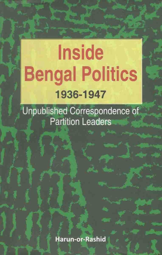 Inside Bengal Politics 1936-1946 : Unpublished Correspondence of Partition Leaders