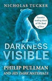 Darkness Visible : Philip Pullman and His Dark Materials