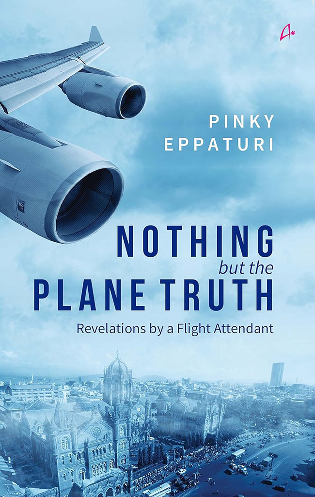 Nothing But The Plane Truth : Revelations by a Flight Attendant