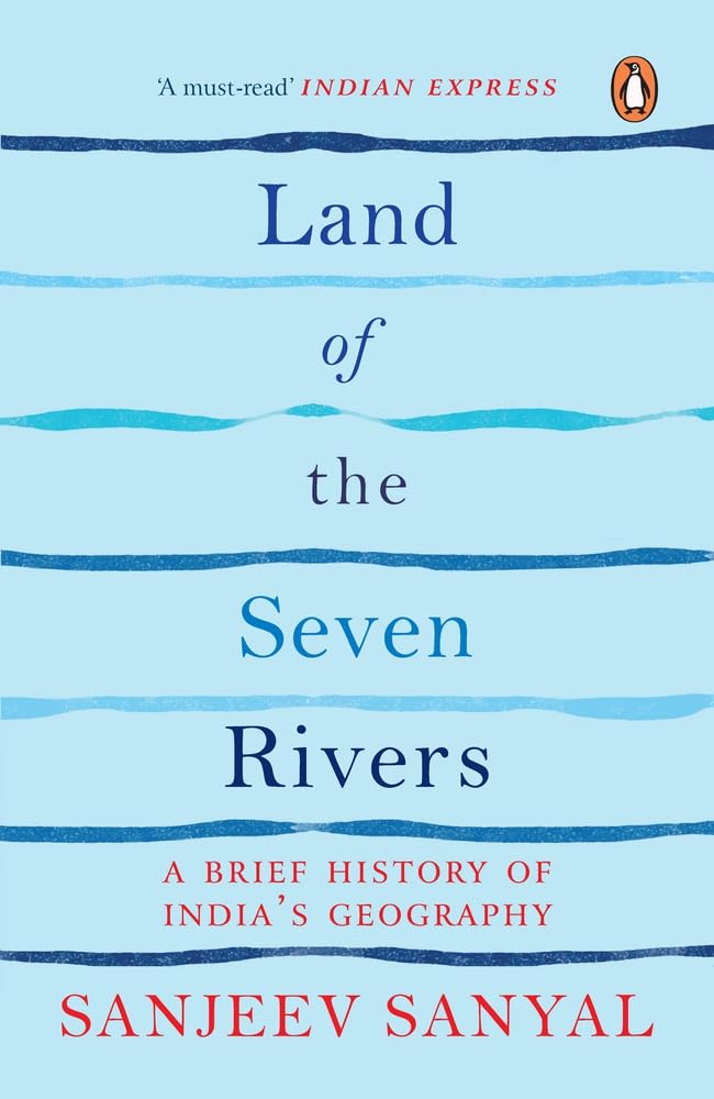 Land of the Seven Rivers : A Brief History Of Indias Geography