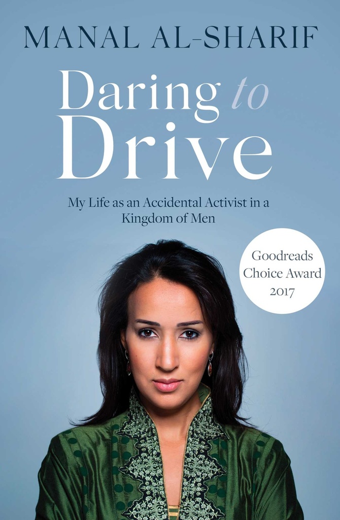 Daring to Drive : My Life as an Accidental Activist in a Kingdom of Men