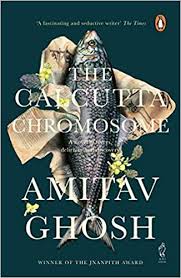 The Calcutta Chromosome : A Novel of Fevers Delirium