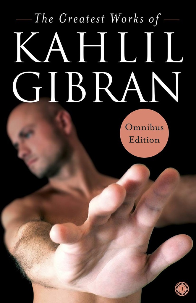 The Greatest Works of Kahlil Gibran : Omnibus Edition