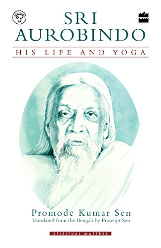 Sri Aurobindo : His Life And Yoga