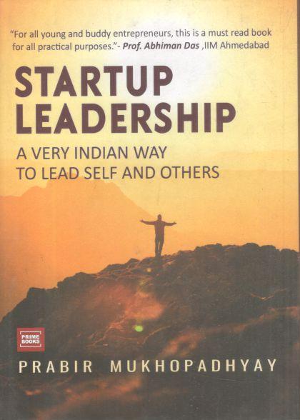 Startup Leadership : A Very Indian Way to Lead Self and Others