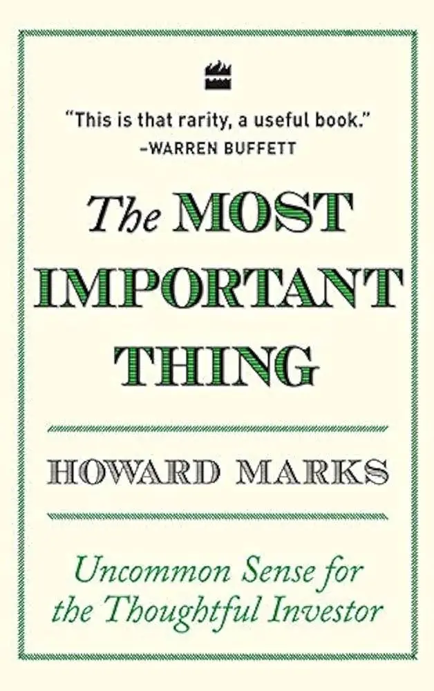 The Most Important Thing : Uncommon Sense of the Thoughtful Investor