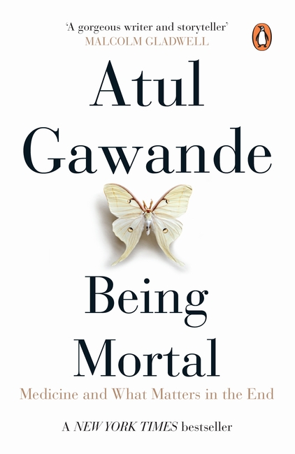 Being Mortal : Medicine and What Matters in the End