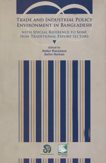 TRADE AND INDUSTRIAL POLICY ENVIRONMENT IN BANGLADESH: With Special Reference to Some NonTraditional Export Sectors