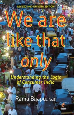 We Are Like That Only : Understanding The Logic of Consumer India