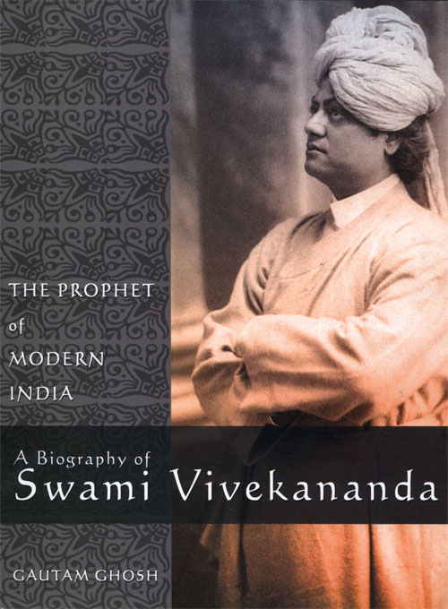 The Prophet of Modern India : A Biography of Swami Vivekananda (2017 Edition)