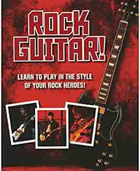 Rock Guitar : Learn To Play In The Style of Your Rock Heroes!