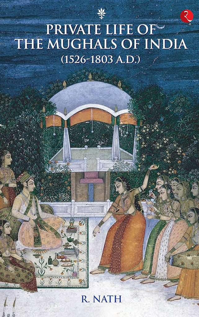Private Life Of The Mughals Of India