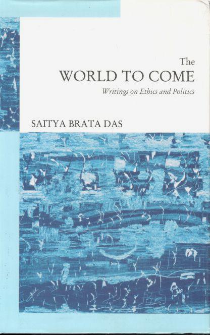 The World to Come : Writings on Ethics and Politics