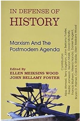 In Defence of History: Marxism and the Postmodern Agenda