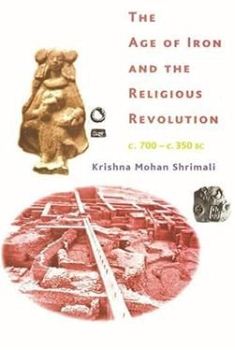 A Peoples History of India 4:The Age of Iron and the Religious Revolution, c. 700 – c. 350 BC