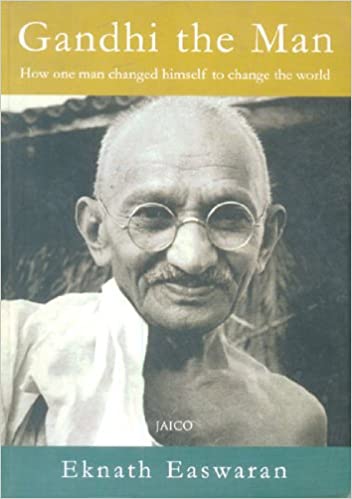 Gandhi The Man : How One Man Changed Himself To Change The World
