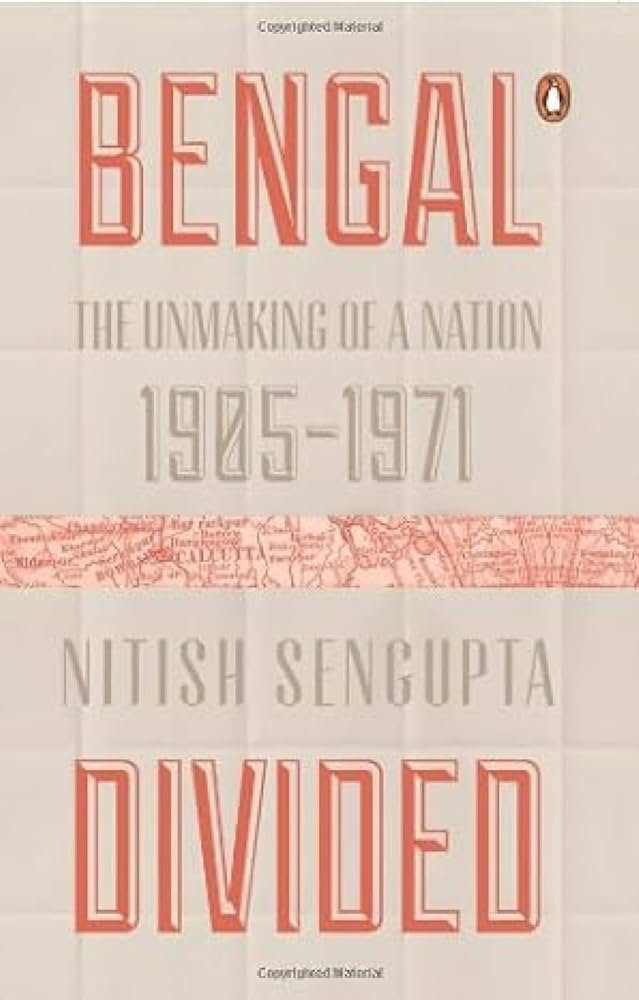 Bengal Divided : The Unmaking of a Nation 1905-1971