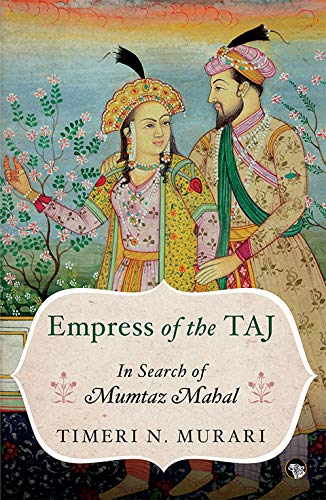 Empress of the Taj : In Search of Mumtaz Mahal
