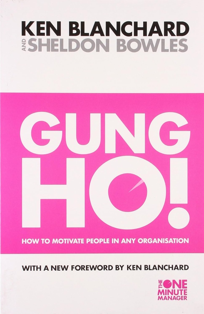 Gung Ho! : How To Motivate People In Any Organisation