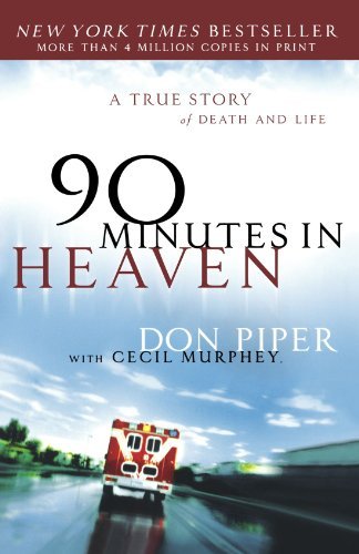 90 Minutes In Heaven : A True Story of Death and Life
