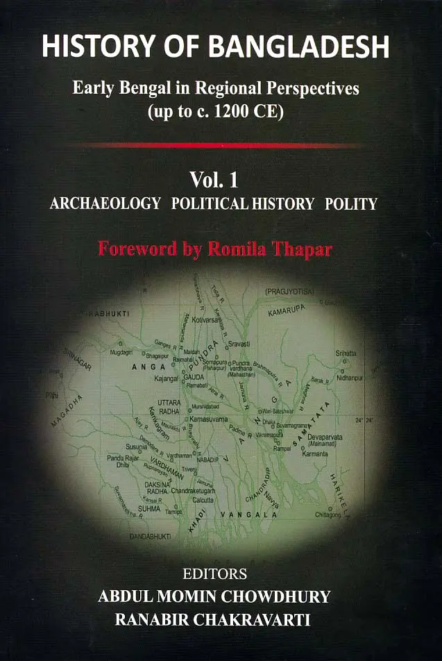 History of Bangladesh: Early Bengal in Regional Perspectives (up to c. 1200 CE) - Vol. 1 (Archaeology Political History Polity)
