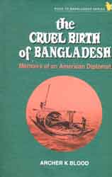 The Cruel Birth of Bangladesh : Memoirs of an American Diplomat