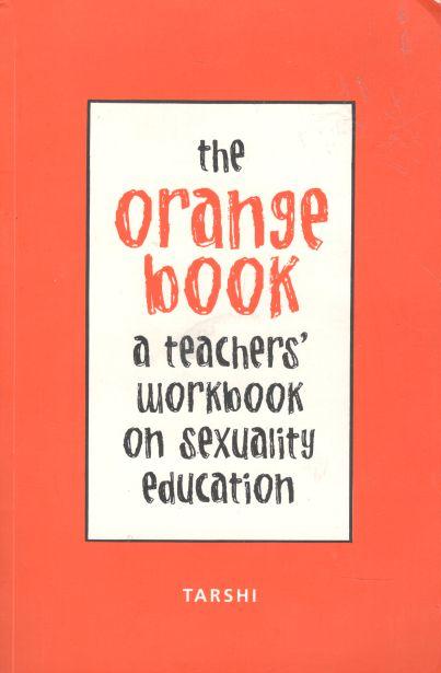 The Orange Book : A Teachers Workbook On Sexuality Education