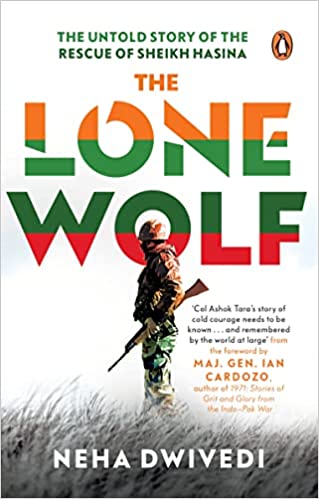 The Lone Wolf : The Untold Story of The Rescue of Sheikh Hasina