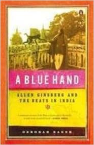 A Blue Hand : Allen Ginsberg And The Beats In India