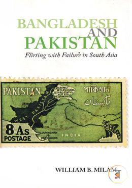 Bangladesh And Pakistan : Flirting With Failure In South Asia